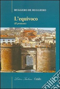 L'equivoco (Il pretesto) libro di De Ruggiero Ruggero