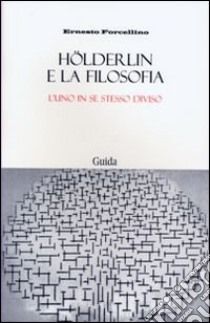 Hölderlin e la filosofia l'uno in se stesso diviso libro di Forcellino Ernesto