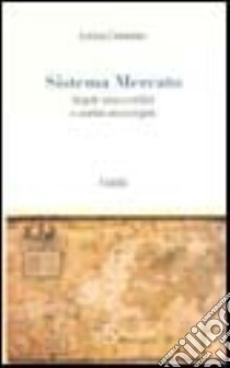 Sistema mercato. Regole senza confini e confini senza regole libro di Cimmino Letizia