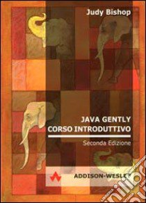 Java Gently. Corso introduttivo libro di Bishop Judy