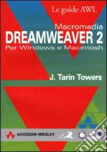 Macromedia Dreamweaver 2. Per Windows e Macintosh libro di Towers J. Tarin