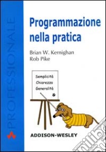 Programmazione nella pratica libro di Kernighan Brian W.; Pike Rob