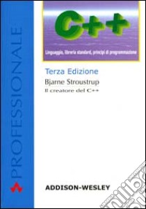 C++. Linguaggio, libreria standard, principi di programmazione libro di Stroustrup Bjarne