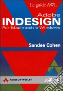 Adobe InDesign. Per Macintosh e Windows libro di Cohen Sandee
