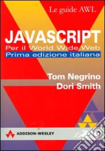 JavaScript per il World Wide Web libro di Negrino Tom; Smith Dori