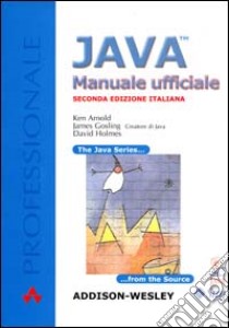 Java. Manuale ufficiale libro di Arnold Ken; Gosling James; Holmes David