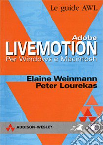 Adobe LiveMotion. Per Windows e Macintosh libro di Weinmann Elaine - Lourekas Peter