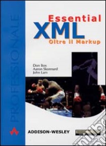 Essential XML. Oltre il Markup libro di Box Don; Lam John; Skonnard Aaron; Damiani E. (cur.)