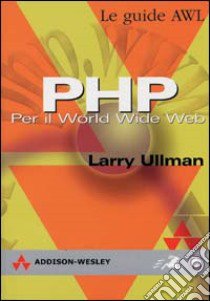 PHP. Per il World Wide Web libro di Ullman Larry