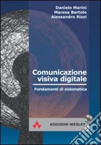 Comunicazione visiva digitale. Fondamenti di eidomatica. Con CD-ROM libro di Marini Daniele; Maresa Bertolo; Rizzi Alessandro