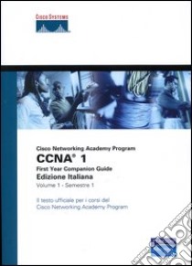 CCNA. Cisco Networking Academy Program. First year companion guide. Con CD-ROM. Vol. 1 libro di Cisco Press (cur.)