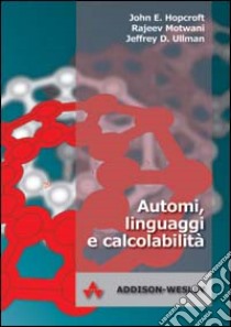 Automi, linguaggi e calcolabilità libro di Hopcroft John E.; Motwani Rajeev; Ullman Jeffrey D.