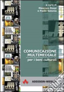 Comunicazione multimediale per i beni culturali libro di Rossi Maurizio; Salonia Paolo