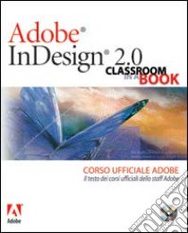 Adobe InDesign 2.0. Classroom in a book. Corso ufficiale Adobe. Con CD-ROM libro