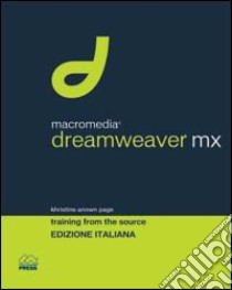 Macromedia Dreamweaver MX. Training from the source. Con CD-ROM libro di Page Khristine A.; Maselli G. (cur.); Postinghel P. (cur.); Sironi G. (cur.)