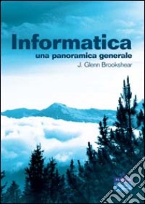 Informatica. Una panoramica generale libro di Brookshear J. Glenn