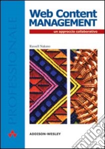 Web content management. Un approccio collaborativo libro di Nakano Russell