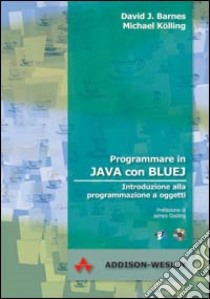 Programmare in Java con Bluej. Introduzione alla programmazione a oggetti. Con CD-ROM libro di Barnes David; Kolling Michael