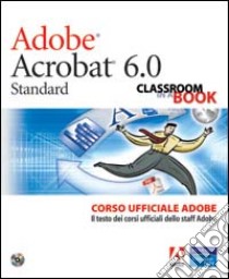 Adobe Acrobat 6.0. Corso ufficiale Adobe. Con CD-ROM libro di Maselli G. (cur.); Postinghel P. (cur.); Abbate P. (cur.)