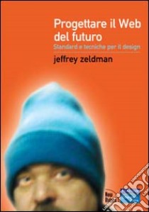 Progettare il Web del futuro. Standard e tecniche per il design libro di Zeldman Jeffrey