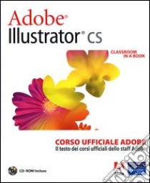 Adobe Illustrator CS. Classroom in a book. Corso ufficiale Adobe. Con CD-ROM libro