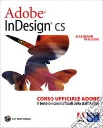 Adobe InDesign CS. Classroom in a book. Corso ufficiale Adobe. Con CD-ROM libro