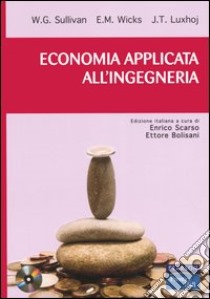 Economia applicata all'ingegneria. Con CD-ROM libro di Sullivan William G.; Wicks Elin M.; Luxhoj James T.; Scarso E. (cur.); Bolisani E. (cur.)