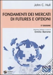 Fondamenti dei mercati di futures e opzioni. Con CD-ROM libro di Hull John C.; Barone E. (cur.)