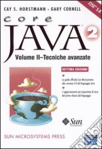 Core Java 2. Vol. 2: Tecniche avanzate libro di Horstmann Cay S.; Cornell Gary