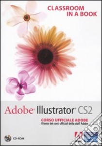 Adobe Illustrator CS2. Classroom in a book. Corso ufficiale Adobe. Con CD-ROM libro