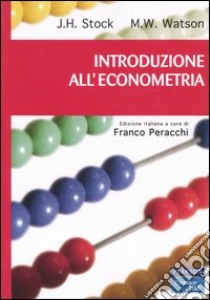 Introduzione all'econometria libro di Stock James H.; Watson Mark W.; Peracchi F. (cur.)