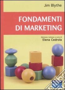 Fondamenti di marketing libro di Blythe Jim; Cedrola E. (cur.)