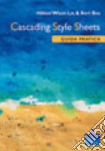 Cascading Style Sheets. Guida pratica libro di Lie Hakon W.; Bos Bert