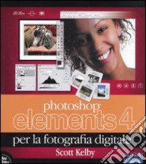 Photoshop Elements 4 per la fotografia digitale libro di Kelby Scott