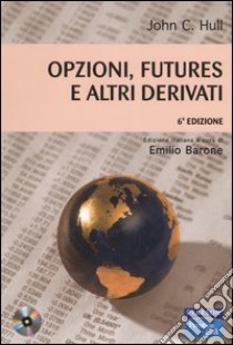 Opzioni, futures e altri derivati. Con CD-ROM libro di Hull John C.; Barone E. (cur.)