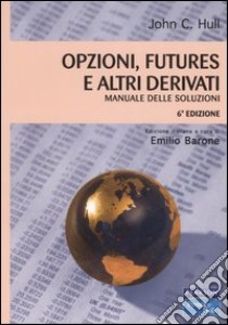 Opzioni, futures e altri derivati. Manuale delle soluzioni libro di Hull John C.; Barone E. (cur.)