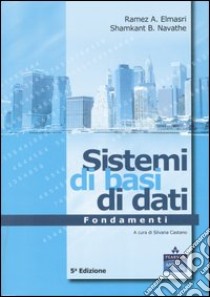 Sistemi di basi di dati. Fondamenti libro di Elmasri Ramez A.; Navathe Shamkant B.; Castano S. (cur.)