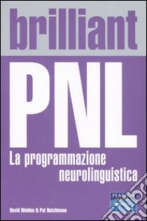 Brilliant PNL. La programmazione neurolinguistica libro di Molden David; Hutchinson Pat