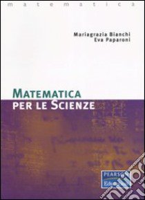 Matematica per le scienze libro di Bianchi Mariagrazia; Paparoni Eva