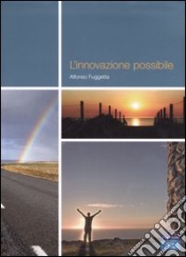 L'innovazione possibile libro di Fuggetta Alfonso