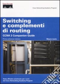 Switching e complementi di routing. CCNA 3 companion guide. Con CD-ROM libro di Lewis Wayne