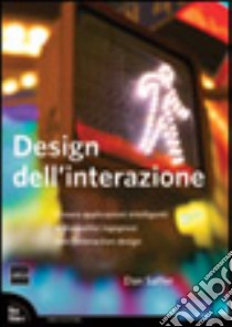 Design dell'interazione. Creare applicazioni intelligenti e dispositivi ingegnosi con l'interaction design libro di Saffer Dan