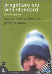 Progettare siti Web standard. Tecniche per il design con XHTML e CSS libro di Zeldman Jeffrey