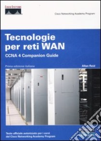 Tecnologie per reti WAN. CCNA 4 Companion Guide. Con CD-ROM libro di Reid Allan; Cisco Press (cur.)