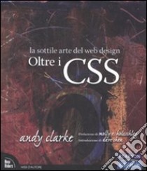 Oltre i CSS. La sottile arte del web design libro di Clarke Andy