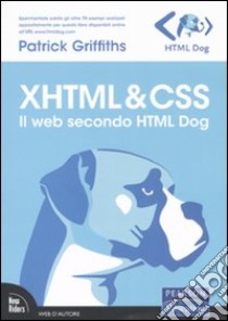 XHTML & CSS. Il web secondo HTML Dog libro di Griffiths Patrick