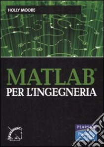 Matlab per l'ingegneria libro di Moore Holly