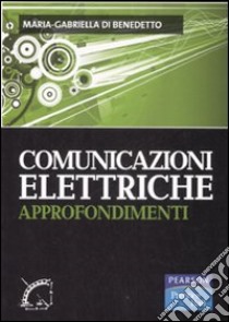 Comunicazioni elettriche. Approfondimenti libro di Di Benedetto M. Gabriella