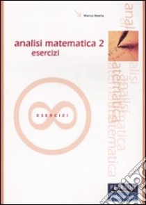 Analisi matematica. Esercizi. Vol. 2 libro di Boella Marco