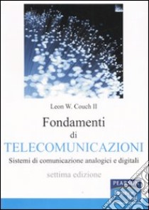 Fondamenti di telecomunicazioni. Sistemi di comunicazione analogici e digitali libro di Couch Leon W.; Costamagna E. (cur.); Favalli L. (cur.)